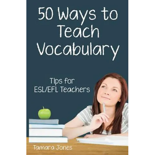 Fifty Ways to Teach Vocabulary: Tips for ESL/EFL Teachers