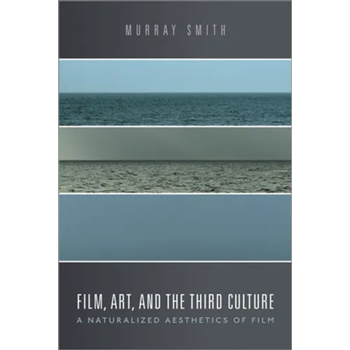 Film, Art, and the Third Culture: A Naturalized Aesthetics of Film