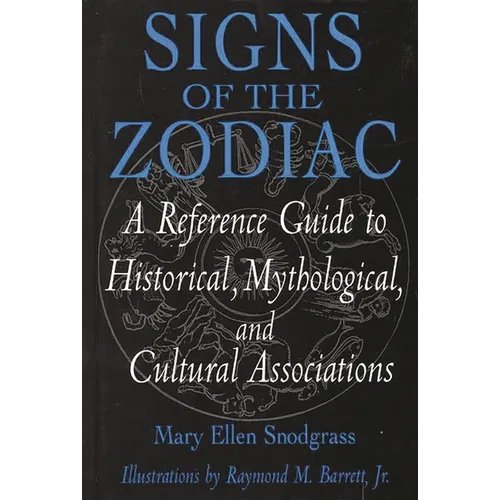 Signs of the Zodiac: A Reference Guide to Historical, Mythological, and Cultural Associations