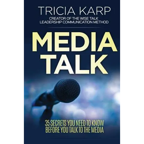 Media Talk: 35 Secrets You Need To Know Before You Talk To The Media