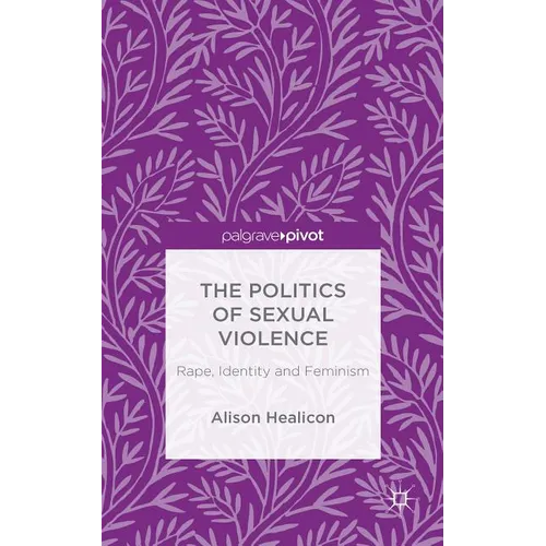 The Politics of Sexual Violence: Rape, Identity and Feminism