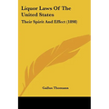 Liquor Laws Of The United States: Their Spirit And Effect (1898)