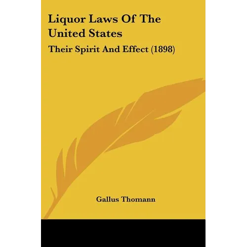 Liquor Laws Of The United States: Their Spirit And Effect (1898)
