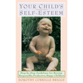 Your Child's Self-Esteem: Step-By-Step Guidelines for Raising Responsible, Productive, Happy Children