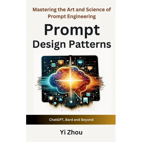 Prompt Design Patterns: Mastering the Art and Science of Prompt Engineering