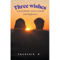 Three Wishes: A good family, peace of mind and happiness