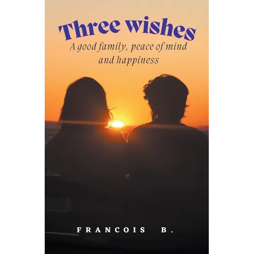 Three Wishes: A good family, peace of mind and happiness