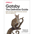Gatsby: The Definitive Guide: Build and Deploy Highly Performant Jamstack Sites and Applications