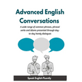 Advanced English Conversations (Speak English Fluently): A wide range of common phrases, phrasal verbs, expressions and idioms presented through day-t
