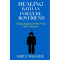 Dealing with an Insecure Boyfriend: Finding Happiness with a Guy Who's Insecure