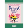 Flourish for Mums: 21 Ways to thrive with self care and acceptance [16pt Large Print Edition]