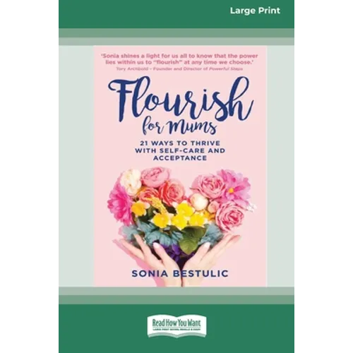 Flourish for Mums: 21 Ways to thrive with self care and acceptance [16pt Large Print Edition]