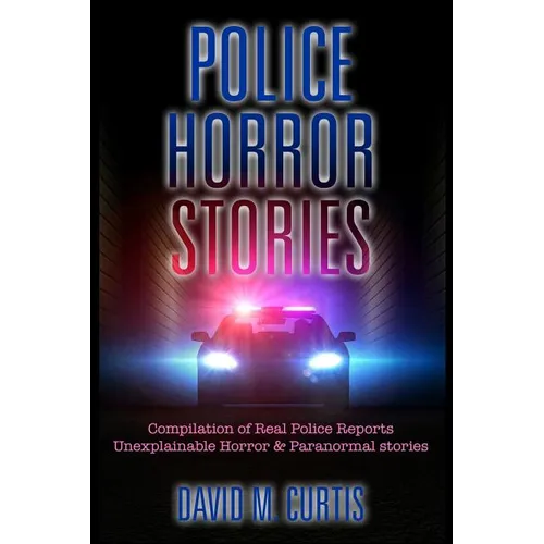 Police Horror Stories: Compilation of real Police Reports. unexplainable - Horror & Paranormal stories