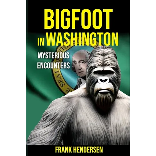 Bigfoot in Washington: Mysterious Encounters