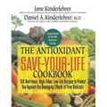 The Antioxidant Save-Your-Life Cookbook: 150 Nutritious, High Fiber, Low-Fat Recipes to Protect You Against the Damaging Effects of Free Radicals