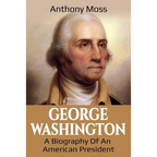 George Washington: A Biography of an American President - Paperback