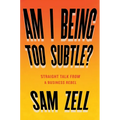 Am I Being Too Subtle?: Straight Talk from a Business Rebel