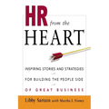 HR from the Heart: Inspiring Stories and Strategies for Building the People Side of Great Business