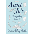 Aunt Jo's Scrap-Bag, Volume I