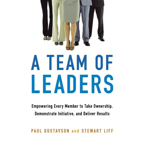 A Team of Leaders: Empowering Every Member to Take Ownership, Demonstrate Initiative, and Deliver Results