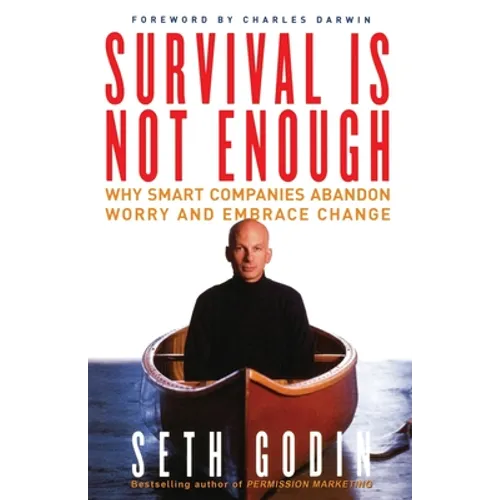 Survival Is Not Enough: Why Smart Companies Abandon Worry and Embrace Change