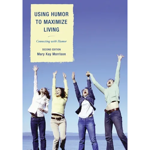 Using Humor to Maximize Living: Connecting With Humor