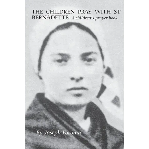 The Children Pray with St Bernadette: A children's prayer