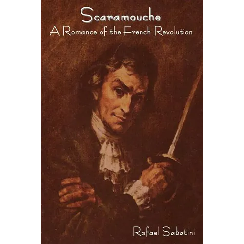 Scaramouche: A Romance of the French Revolution