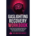 Gaslighting Recovery Workbook: A Simple Book for Recognizing Manipulation and Healing from Emotional Abuse and Toxic, Narcissistic Relationships