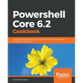 Powershell Core 6.2 Cookbook