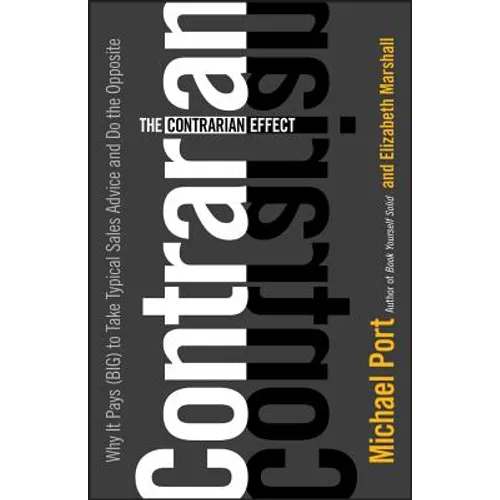 The Contrarian Effect: Why It Pays (Big) to Take Typical Sales Advice and Do the Opposite