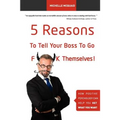 5 Reasons To Tell Your Boss To Go F**k Themselves: How Positive Psychology Can Help You Get What You Want