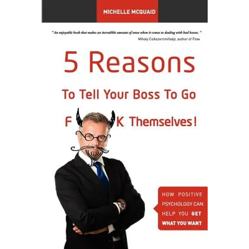 5 Reasons To Tell Your Boss To Go F**k Themselves: How Positive Psychology Can Help You Get What You Want
