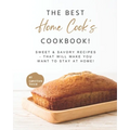 The Best Home Cook's Cookbook!: Sweet & Savory Recipes - that will Make You Want to Stay at Home!