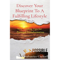 Discover Your Blueprint To A Fulfilling Lifestyle: Nine Guiding Tips for Personal Transformation
