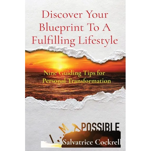 Discover Your Blueprint To A Fulfilling Lifestyle: Nine Guiding Tips for Personal Transformation
