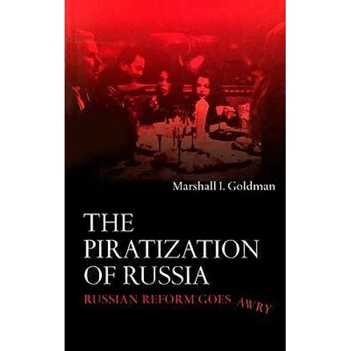 The Piratization of Russia: Russian Reform Goes Awry