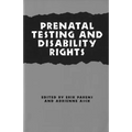Prenatal Testing and Disability Rights