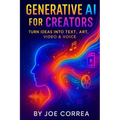 Generative AI for Creators: Turn Ideas Into Text, Art, Video & Voice