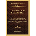 An Analysis Of The Roman Civil Law: In Which A Comparison Is Occasionally Made Between The Roman Laws And Those Of England (1775) - Paperback