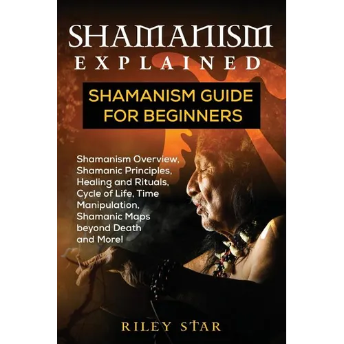 Shamanism Explained: Shamanism Guide for Beginners