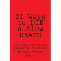 21 Ways to Die a Slow Death: How You Are Slowly Killing Yourself!