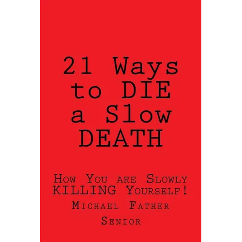 21 Ways to Die a Slow Death: How You Are Slowly Killing Yourself!