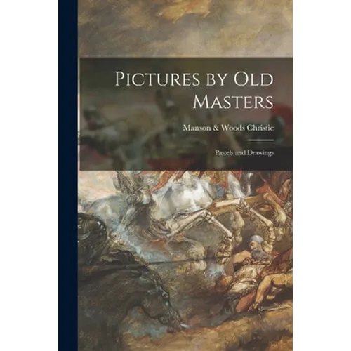 Pictures by Old Masters; Pastels and Drawings