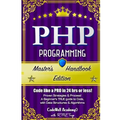 Php: Programming, Master's Handbook: A TRUE Beginner's Guide! Problem Solving, Code, Data Science, Data Structures & Algori