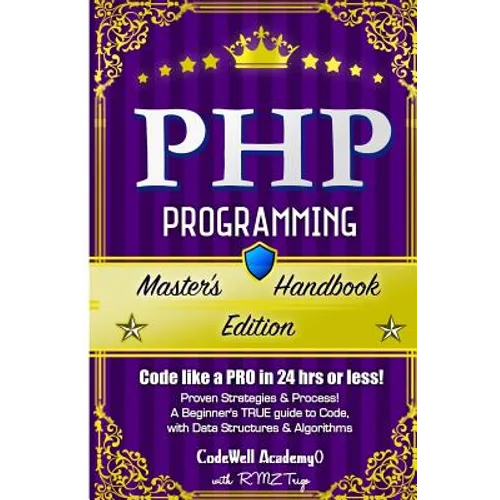 Php: Programming, Master's Handbook: A TRUE Beginner's Guide! Problem Solving, Code, Data Science, Data Structures & Algori