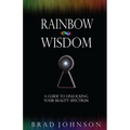 Rainbow Wisdom: A Guide to Unlocking Your Reality Spectrum
