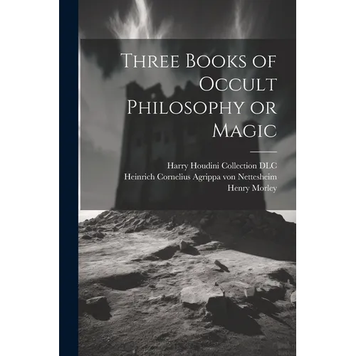 Three Books of Occult Philosophy or Magic