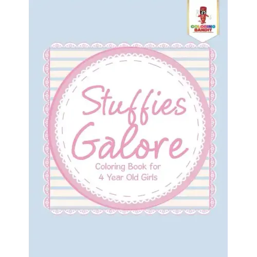 Stuffies Galore: Coloring Book for 4 Year Old Girls