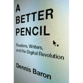 Better Pencil: Readers, Writers, and the Digital Revolution